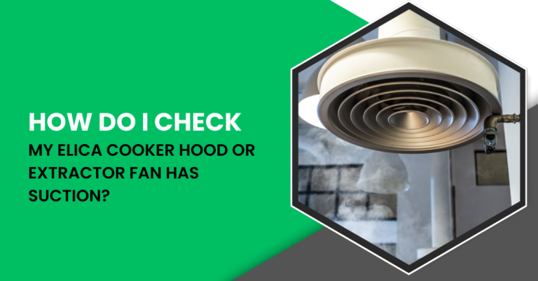 How do I check my Elica Cooker Hood or Extractor Fan has Suction?