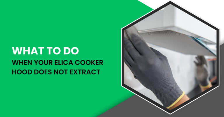 What to do when your Elica Cooker Hood does not Extract?