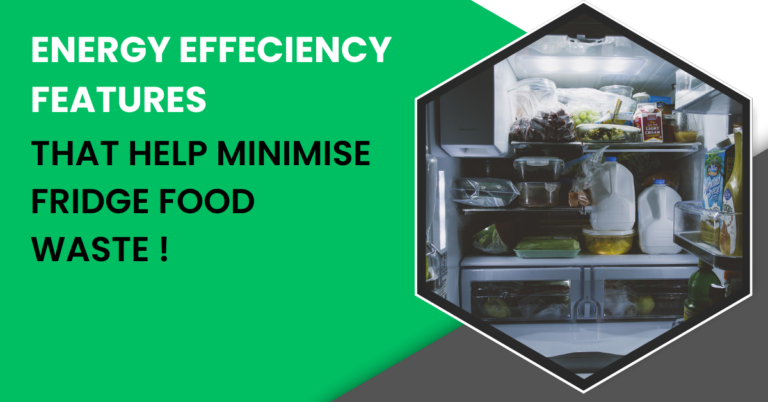 Energy Efficiency Features That Help Minimise Fridge Food Waste