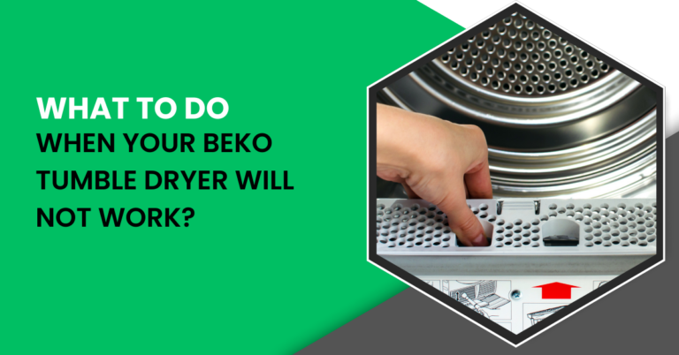 What To Do When Your Beko Tumble Dryer Will Not Work?