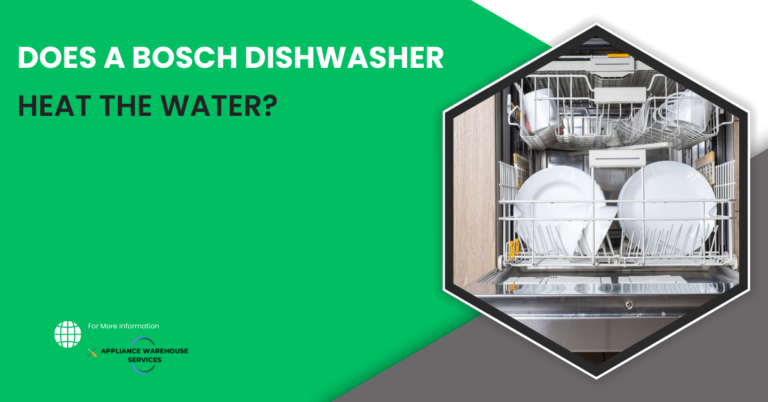 Does a Bosch Dishwasher Heat the Water?