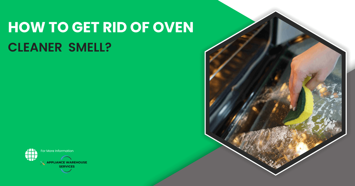 How To Get Rid Of Oven Cleaner Smell? AWS Domestic Appliance Repairs